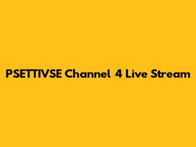 PSETTIVSE Channel 4 Live Stream