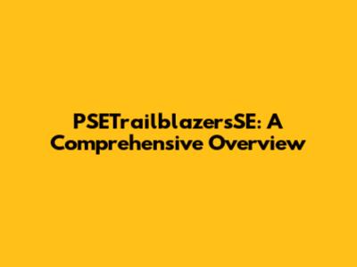 PSETrailblazersSE: A Comprehensive Overview