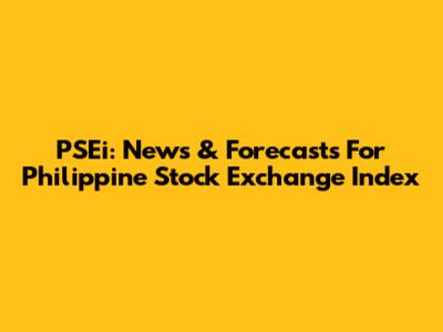 PSEi: News & Forecasts For Philippine Stock Exchange Index