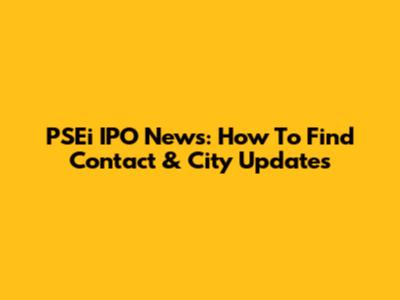 PSEi IPO News: How To Find Contact & City Updates