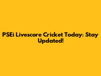 PSEi Livescore Cricket Today: Stay Updated!