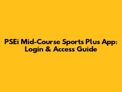 PSEi Mid-Course Sports Plus App: Login & Access Guide