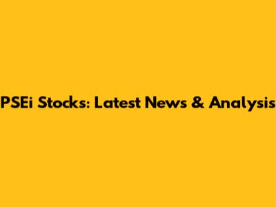 PSEi Stocks: Latest News & Analysis