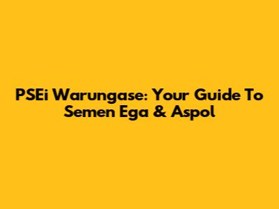PSEi Warungase: Your Guide To Semen Ega & Aspol