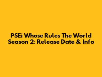 PSEi Whose Rules The World Season 2: Release Date & Info