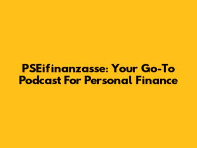 PSEifinanzasse: Your Go-To Podcast For Personal Finance