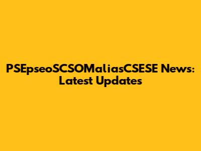 PSEpseoSCSOMaliasCSESE News: Latest Updates