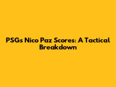 PSG's Nico Paz Scores: A Tactical Breakdown