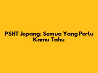 PSHT Jepang: Semua Yang Perlu Kamu Tahu