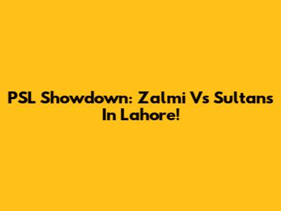 PSL Showdown: Zalmi Vs Sultans In Lahore!
