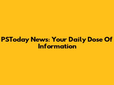 PSToday News: Your Daily Dose Of Information