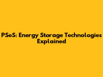 PSeS: Energy Storage Technologies Explained