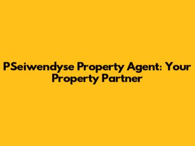 PSeiwendyse Property Agent: Your Property Partner