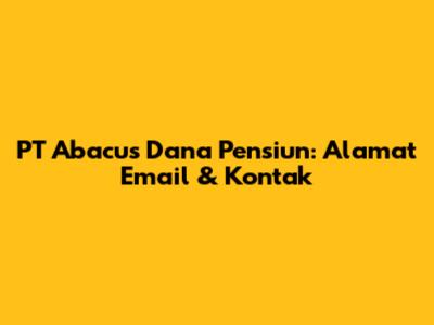 PT Abacus Dana Pensiun: Alamat Email & Kontak