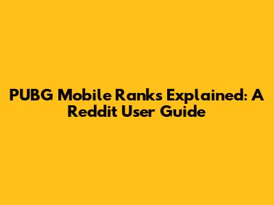 PUBG Mobile Ranks Explained: A Reddit User Guide