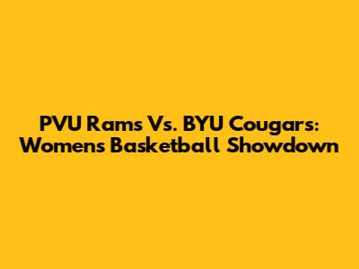 PVU Rams Vs. BYU Cougars: Women's Basketball Showdown