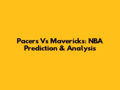 Pacers Vs Mavericks: NBA Prediction & Analysis