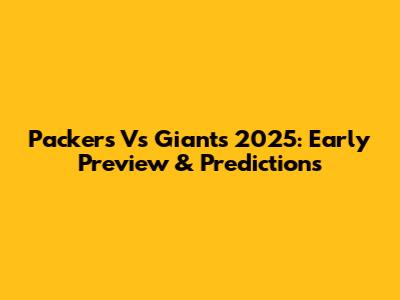 Packers Vs Giants 2025: Early Preview & Predictions