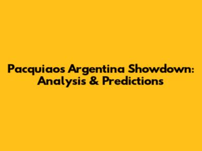 Pacquiao's Argentina Showdown: Analysis & Predictions