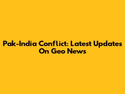 Pak-India Conflict: Latest Updates On Geo News