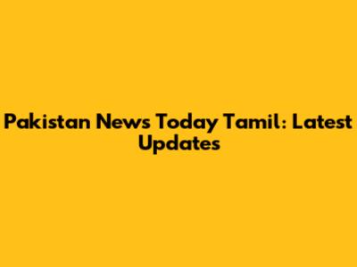 Pakistan News Today Tamil: Latest Updates
