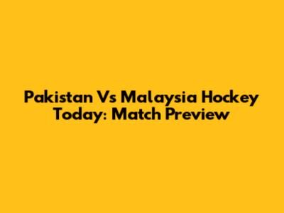 Pakistan Vs Malaysia Hockey Today: Match Preview