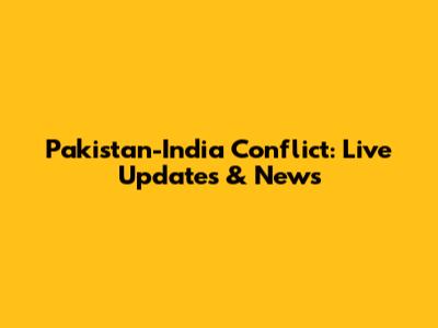 Pakistan-India Conflict: Live Updates & News
