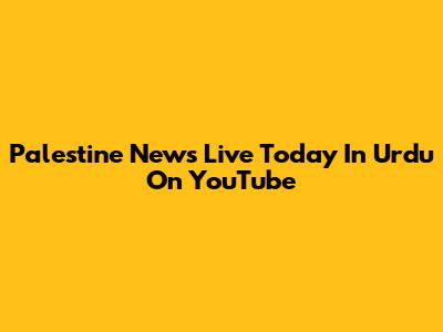 Palestine News Live Today In Urdu On YouTube