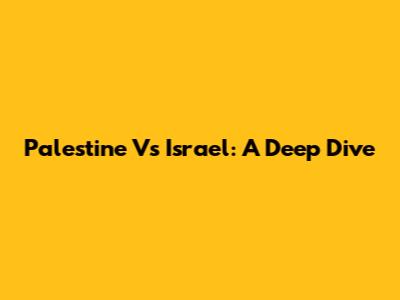 Palestine Vs Israel: A Deep Dive