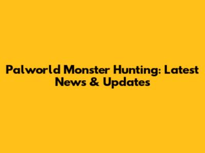 Palworld Monster Hunting: Latest News & Updates