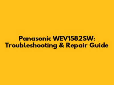 Panasonic WEV1582SW: Troubleshooting & Repair Guide