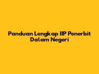 Panduan Lengkap IIP Penerbit Dalam Negeri
