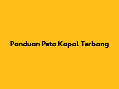 Panduan Peta Kapal Terbang