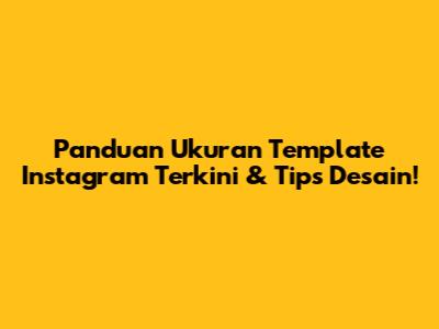 Panduan Ukuran Template Instagram Terkini & Tips Desain!