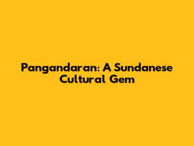 Pangandaran: A Sundanese Cultural Gem