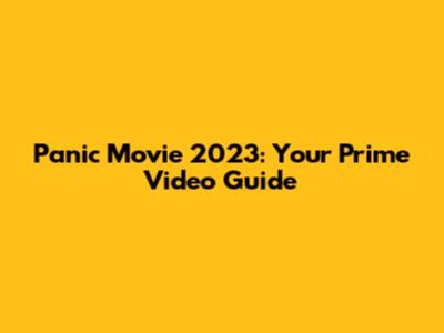 Panic Movie 2023: Your Prime Video Guide