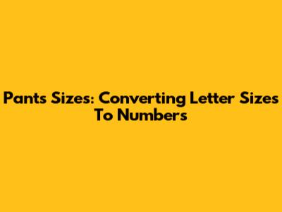Pants Sizes: Converting Letter Sizes To Numbers