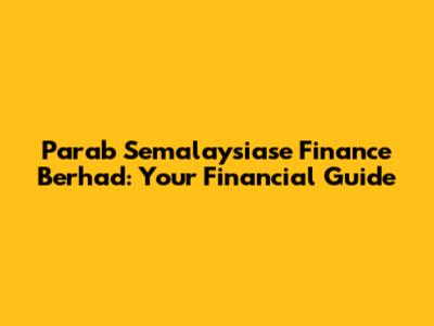 Parab Semalaysiase Finance Berhad: Your Financial Guide