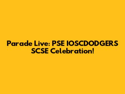 Parade Live: PSE IOSCDODGERS SCSE Celebration!