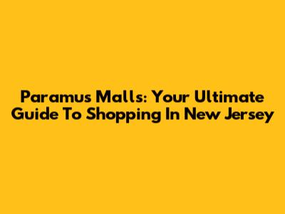 Paramus Malls: Your Ultimate Guide To Shopping In New Jersey