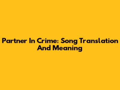Partner In Crime: Song Translation And Meaning
