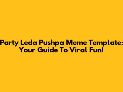 Party Leda Pushpa Meme Template: Your Guide To Viral Fun!