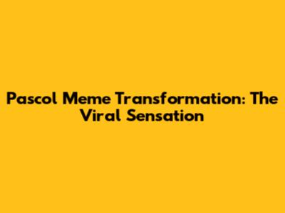 Pascol Meme Transformation: The Viral Sensation