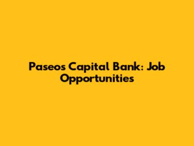 Paseos Capital Bank: Job Opportunities