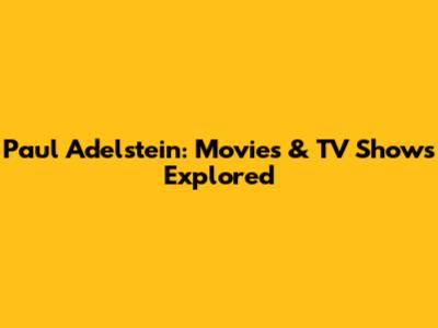 Paul Adelstein: Movies & TV Shows Explored