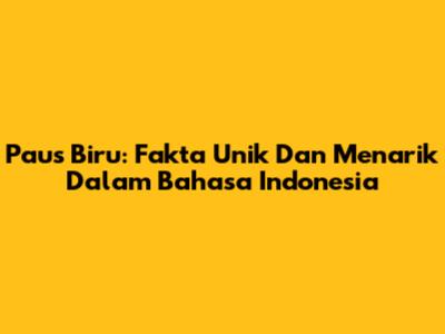 Paus Biru: Fakta Unik Dan Menarik Dalam Bahasa Indonesia