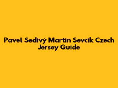 Pavel Sedivý Martin Sevcik Czech Jersey Guide