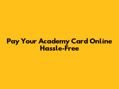 Pay Your Academy Card Online Hassle-Free