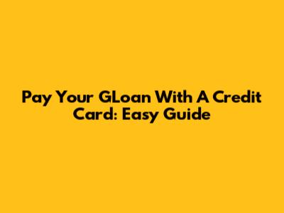 Pay Your GLoan With A Credit Card: Easy Guide