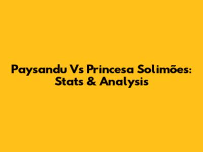 Paysandu Vs Princesa Solimões: Stats & Analysis